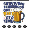 Funny Fathers Day SVG PNG, Drinking Dad SVG PNG, Surviving Fatherhood One Beer At A Time  SVG PNG