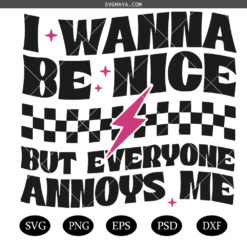 I Wanna Be Nice SVG PNG, Funny Quote SVG PNG, Adult Humor SVG PNG, Snarky SVG
