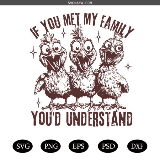 If You Met My Family You'd Understand PNG SVG, Crazy Chicken Family SVG PNG, Family Humor SVG PNG