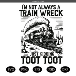 I'm Not Always A Train Wreck Just Kidding Toot PNG, Funny Train Quote SVG