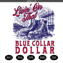 Livin On That Blue Collar Dollar, Funny SVG PNG, Spring SVG PNG ,Homestead png