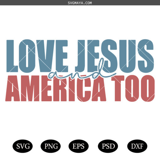 Love Jesus And America Too SVG, 4th Of July svg, Christian shirt, Independence day svg