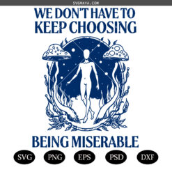 We Don't Have To Be Miserable SVG PNG, Self Love Quote SVG PNG, Vintage Mental SVG
