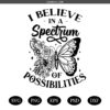 I believe in a spectrum of possibilities SVG, Autism svg, Autism awareness svg, Autism floral butterfly svg