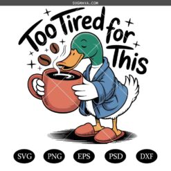 Too Tired for This svg, Funny Goose Coffee Design svg, Snarky