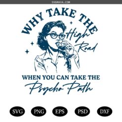 Why Take The High Road When You Can Take The Psycho Path PNG SVG, Sarcastic Png Snarky Adult humor SVG, Trendy Svg, Vintage Retro Funny Woman