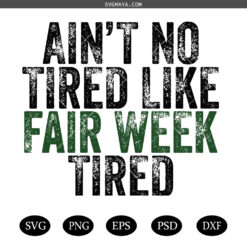 Ain’t No Tired Like Fair Week Tired PNG SVG,Farm Show PNG SVG, County Fair png Country Life png SVG