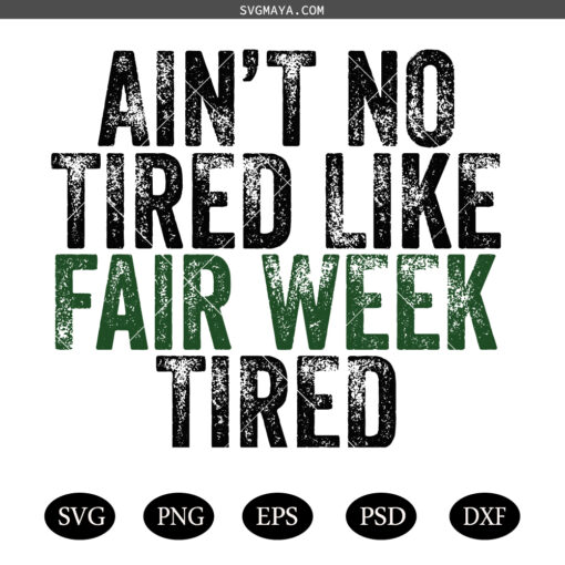Ain’t No Tired Like Fair Week Tired PNG SVG,Farm Show PNG SVG, County Fair png Country Life png SVG