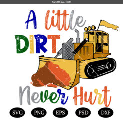 Construction Machine PNG SVG ,A Little Dirt Never Hurt Bulldozer PNG SVG