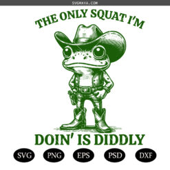Funny Cowboy Frog PNG SVG, The Only Squat I'm Doin Is Diddly PNG SVG