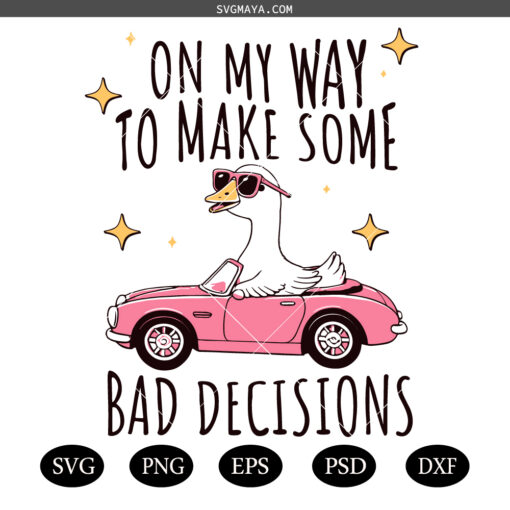 Goose in Pink Car SVG PNG ,On My Way to Make Some Bad Decisions SVG PNG