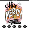 His Mercy Png SVG, Bible Verse Png SVG, Faith Png, Keep You Faith, His Mercy Changed My Story Png SVG, Boho Christian Png