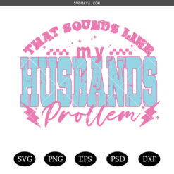 My Husbands Problem Snarky Humor PNG, Sarcastic Wife Png, Funny Husband Wife svg