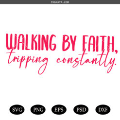 Walking by faith tripping constantly SVG, Bible verse SVG, religious svg