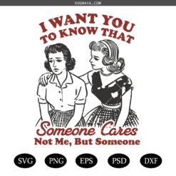  Want You To Know That Someone Cares PNG, Vintage Retro Funny Sarcastic Snarky Sassy Girl Quote SVG PNG