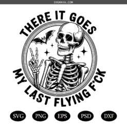 Funny Skeleton SVG, Halloween Skeleton SVG, There It Goes My Last Flying Fck  SVG