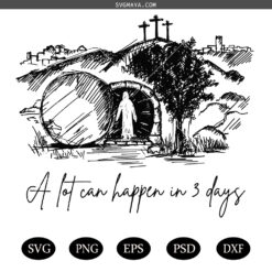 Easter PNG SVG, A Lot Can Happen In Three Days PNG SVG,Christian Easter PNG SVG