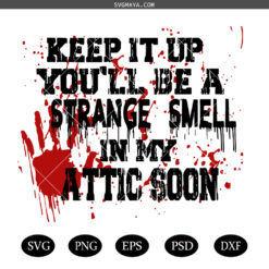 Halloween Lover svg, Attic Soon Png Svg ,Keep It Up You'll Be A Strange Smell In My Attic Soon Png Svg