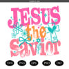 Jesus The Savor Christian Easter Jesus PNG SVG ,Bible Verse Png SVG,  He is Risen Png svg,Coquette Jesus Happy Easter svg
