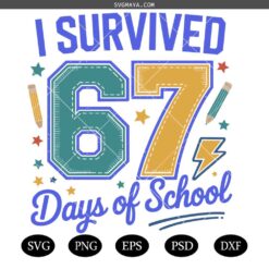 67 Days of School Funny SVG, I Survived School Year SVG,Teacher and Student SVG,Cricut and Silhouette
