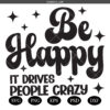 Be Happy Svg Png , It Drives People Crazy Svg, Sarcastic Quotes Svg, Self Love Svg, Motivational Svg, Kindness Svg