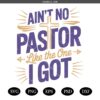 Ain't no pastor like the one I got SVG,Pastor Quote SVG,Pray svg,pastor svg,Christian cross svg,Aint No Pastor Svg