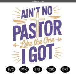 Ain't no pastor like the one I got SVG,Pastor Quote SVG,Pray svg,pastor svg,Christian cross svg,Aint No Pastor Svg