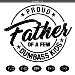 Proud Father of a Few Dumbass Kids Svg, Fathers Day svg, Dad svg, Daddy svg, Papa svg