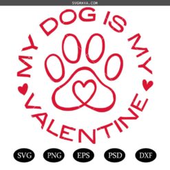 Dog Valentines SVG, My Dog Is My Valentine SVG, Valentine Svg, Valentine's Day Svg, Dog Mom Svg, Dog Mom Valentine Shirt Svg, Dog Love Svg