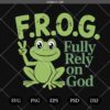 FROG Fully Rely On God Christian SVG,Frog Fully Rely On God SVG,Frog SVG