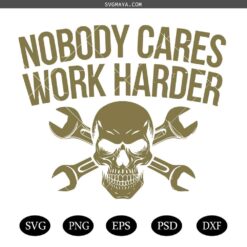 Nobody Cares Work Harder Svg, Funny Skull Svg, Repair Car Tools Svg