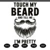 Touch My Beard and Tell me Im Pretty Svg, My Beard Svg,Funny Father’s Day Svg