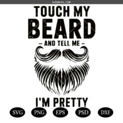 Touch My Beard and Tell me Im Pretty Svg, My Beard Svg,Funny Father’s Day Svg
