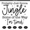 Probably Just Gonna Jingle Some of the Way SVG, Hoodies Funny Holiday svg,Funny Christmas Saying SVG