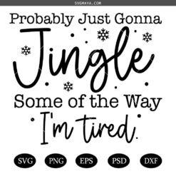 Probably Just Gonna Jingle Some of the Way SVG, Hoodies Funny Holiday svg,Funny Christmas Saying SVG