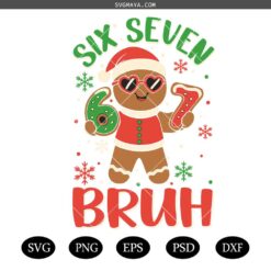 Six Seven Bruh Svg, Funny Gingerbread 67 Svg, 6 7 Svg, Christmas Joke Svg, Merry and Bright Svg, Holly Jolly Svg