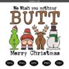 We wish you nothing butt Merry Christmas SVG,Grinch svg, Santa svg, Christmas svg
