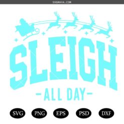 Sleigh All Day SVG, Funny Christmas Shirt Svg, Christmas Jumper Svg, Christmas Vibes Svg, Christmas Sweater Svg, Family Christmas